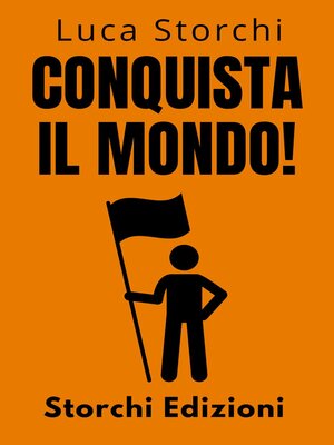 cover image of Conquista Il Mondo!--La Guida Definitiva Per Raggiungere Il Successo Personale E Professionale